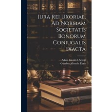 (영문도서) Iura Rei Uxoriae Ad Normam Societatis Bonorum Coniugalis Exacta Hardcover, Legare Street Press, English, 9781020407734