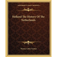 Holland The History Of The Netherlands Paperback, Kessinger Publishing