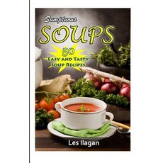 (영문도서) Sumptuous SOUPS: 50 Easy and Tasty Soup Recipes Paperback, Createspace Independent Pub..., English, 9781522869375