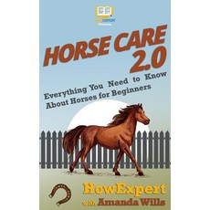 (영문도서) Horse Care 2.0: Everything You Need to Know About Horses for Beginners Paperback, Hot Methods, English, 9781949531114