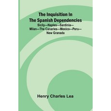(영문도서)The Inquisition In The Spanish Dependencies; Sicily Naples Sardinia Milan The Ca... Paperback, Alpha Edition, English, 9789371773775