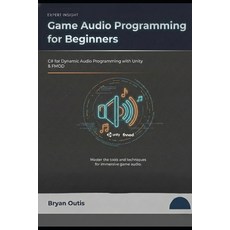 (영문도서)Game Audio Programming for Beginners: C# for Dynamic Audio Programming with Unit... Paperback, Independently Published, English, 9798277899182