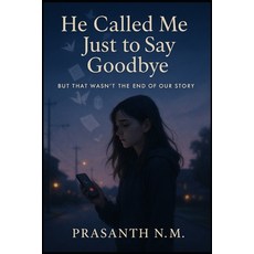 (영문도서)He Called Me Just to Say Goodbye: But That Wasn't the End of Our Story Paperback, Independently Published, English, 9798291671856