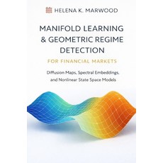 (영문도서)Manifold Learning & Geometric Regime Detection for Financial Markets: Diffusion... Paperback, Independently Published, English, 9798242494527