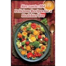 (영문도서) Sirt-tastic: 104 Delicious Recipes for a Healthier You Paperback, Independently Published, English, 9798870375113