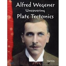 Alfred Wegener: Uncovering Plate Tectonics : Uncovering Plate Tectonics, Teacher Created Materials