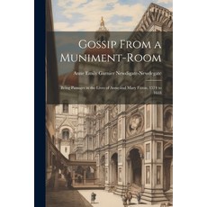 (영문도서) Gossip From a Muniment-Room: Being Passages in the Lives of Anne and Mary Fitton 1574 to 1618 Paperback, Legare Street Press, English, 9781021705952