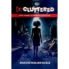 (영문도서)De-Cluttered: Your Journey in Freedom Starts Here Paperback, Independently Published, English, 9798241203748