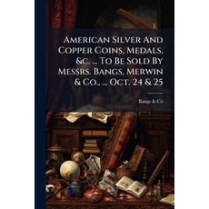 (영문도서)American Silver And Copper Coins Medals &c. ... To Be Sold By Messrs. Bangs M... Paperback, Nabu Press, English, 9781179821788