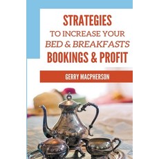 Strategies to Increase Your Bed & Breakfasts Bookings & Profit Paperback, Gerry MacPherson, English, 9781393949053