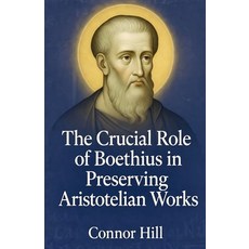 (영문도서)The Crucial Role of Boethius in Preserving Aristotelian Works Paperback, Colloquium Verlag, English, 9798232150044