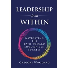 (英文圖書)Leadership from Within: Navigating the Path Toward Soul-Driven Success 平裝版, Gregory Woodard LLC, 英文