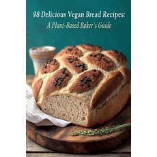 (영문도서) 98 Delicious Vegan Bread Recipes: A Plant-Based Baker's Guide Paperback, Independently Published, English, 9798851849206