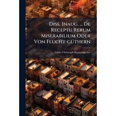 (영문도서)Diss. Inaug. ... De Receptu Rerum Miserabilium Oder Von Flucht-gÃ1/4thern Paperback, Hutson Street Press, English, 9781024670677