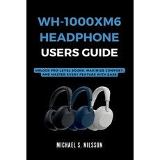 (영문도서)Wh-1000xm6 Headphone User Guide: Unlock Pro-Level Sound Maximize Comfort and M... Paperback, Independently Published, English, 9798290017457
