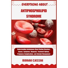 (영문도서)Everything about Antiphospholipid Syndrome: Understanding Autoimmune Blood Clott... Paperback, Independently Published, English, 9798268710434