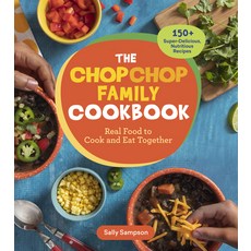 (영문도서) The Chopchop Family Cookbook: Real Food to Cook and Eat Together; 150+ Super-Delicious Nutri... Paperback, Storey Publishing