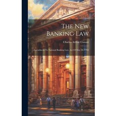 (영문도서) The New Banking Law: Amendment To National Banking Law Act Of May 30 1908 Hardcover, Legare Street Press, English, 9781020431593