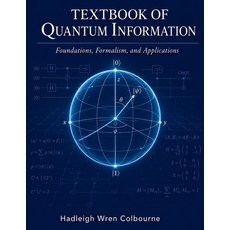 (영문도서)Textbook of Quantum Information: Foundations Formalism and Applications Paperback, Independently Published, English, 9798197521682 Independently Published, English, 9798197521682