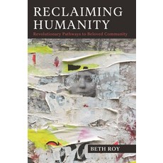 (영문도서)Reclaiming Humanity: Revolutionary Pathways to Beloved Community Paperback, Association for Conflict Re..., English, 9798216374787
