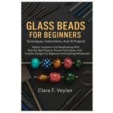 (영문도서)Glass Beads For Beginners: Techniques Instructions And 10 Projects: Master Lam... Paperback, Independently Published, English, 9798267098397 Independently Published, English, 9798267098397