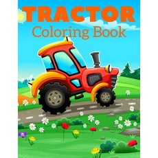Tractor Coloring Book: Picture Book With Big Simple Unique Images Perfect For Beginners & Kids Paperback, Independently Published
