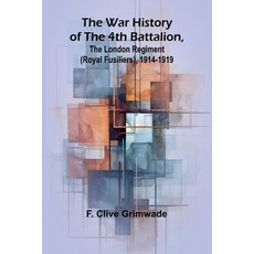 (영문도서) The War History of the 4th Battalion the London Regiment (Royal Fusiliers) 19... Paperback, Alpha Edition, English, 9789364734356