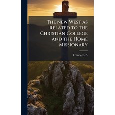 (영문도서)The new West as Related to the Christian College and the Home Missionary Hardcover, Hutson Street Press, English, 9781024138818