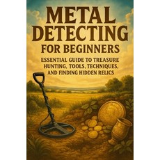 (英文圖書)Metal Detecting for Beginners: Essential Guide to Treasure Hunting Tools Techn... 平裝版, Independently Published, 英文