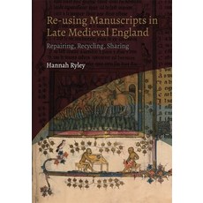(영문도서) Re-Using Manuscripts in Late Medieval England: Repairing Recycling Sharing Paperback, York Medieval Press, English, 9781914049224