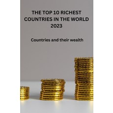(영문도서) The Top 10 Richest Countries in the World 2023: Countries and their wealth Paperback, Independently Published, English, 9798378158119