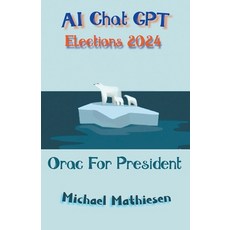 (영문도서) AI Chat GPT Elections 2024 Paperback, Michael Mathiesen, English, 9798215180228