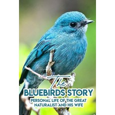 The Bluebirds Story Personal Life Of The Great Naturalist And His Wife: Environmentalist & Naturalis... Paperback, Independently Published, English, 9798584761318