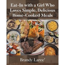 (영문도서)Eat-In with a Girl Who Loves Simple Delicious Home-Cooked Meals Paperback, Page Publishing, English, 9798899221927