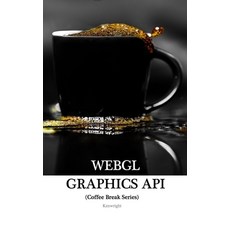 (영문도서) WebGL Graphics API in 20 Minutes: (Coffee Break Series) Paperback, Independently Published