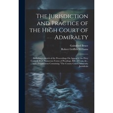 (영문도서) The Jurisdiction and Practice of the High Court of Admiralty: Including a Sketch of the Proce... Paperback, Legare Street Press, English, 9781021662514