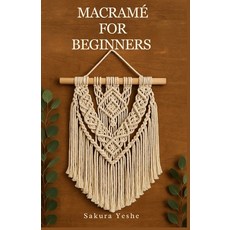 (영문도서)Macramé for Beginners: Step-by-Step Knots Projects and Techniques for Beautifu... Paperback, Independently Published, English, 9798288974823