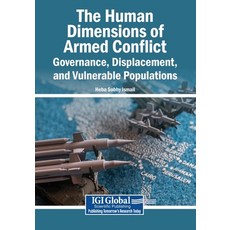 (영문도서)The Human Dimensions of Armed Conflict: Governance Displacement and Vulnerable... Paperback, Igi Global Scientific Publi..., English, 9798260033210