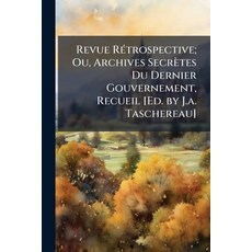 (영문도서)Revue Rétrospective; Ou Archives Secrètes Du Dernier Gouvernement Recueil [Ed.... Paperback, Nabu Press, English, 9781145997967