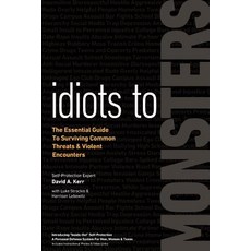 (영문도서) Idiots to Monsters: The Essential Guide to Surviving Common Threats and Violent Encounters Paperback, Defense Kinetics, Inc, English, 9781733803403
