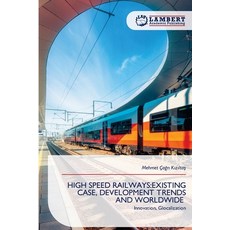 (영문도서)High Speed Railways: Existing Case Development Trends and Worldwide Paperback, LAP Lambert Academic Publis..., English, 9786209167751