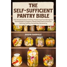 (영문도서)The Self-Sufficient Pantry Bible: The Ultimate Guide to Canning Preserving & Fo... Paperback, Grant Taylor, English, 9798295548482