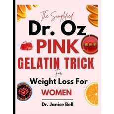 (영문도서)The Simplified Dr. Oz Pink Gelatin Trick for Weight Loss for Women: Burn Belly F... Paperback, Independently Published, English, 9798195252472 Independently Published, English, 9798195252472