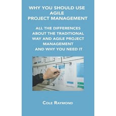 (영문도서) Why You Should Use Agile Project Management: All the Differences about the Traditional Way an... Hardcover, Cole Raymond