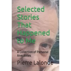 (영문도서) Selected Stories That Happened to Me: A Collection of Personal Anecdotes Paperback, Independently Published, English, 9798340672568