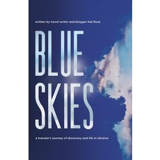 Blue Skies: A Traveler's Journey of Discovery and Life in Ukraine Paperback, Heavenly World Press, English, 9781736827109