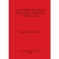 (영문도서) Las Unidades Domésticas del preclàsico superior en la Mixteca Alta Paperback, British Archaeological Repo..., English, 9780860545231