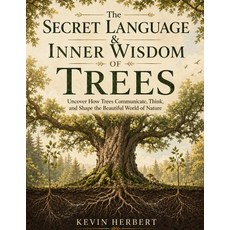 (영문도서)The Secret Language & Inner Wisdom Of Trees: Uncover How Trees Communicate Thin... Paperback, Independently Published, English, 9798195033354 Independently Published, English, 9798195033354