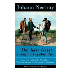 (영문도서) Der böse Geist Lumpazivagabundus: oder Das liederliche Kleeblatt. Zauberposse m... Paperback, E-Artnow, English, 9788027315918