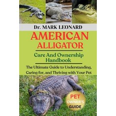 (영문도서)American Alligator: The Ultimate Guide to Understanding Caring for and Thrivin... Paperback, Independently Published, English, 9798269464985